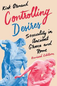 Cover image for Controlling Desires: Sexuality in Ancient Greece and Rome