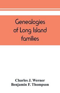 Cover image for Genealogies of Long Island families; a collection of genealogies relating to the following Long Island families: Dickerson, Mitchill, Wickham, Carman, Raynor, Rushmore, Satterly, Hawkins, Arthur Smith, Mills, Howard, Lush, Greene