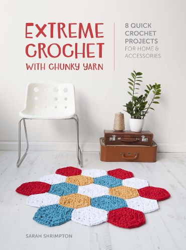 Cover image for Extreme Crochet with Chunky Yarn: 8 quick crochet projects for home and accessories