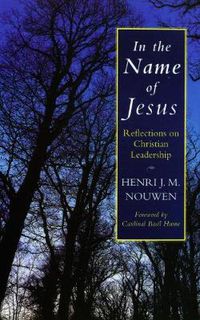 Cover image for In the Name of Jesus: Reflections on Christian Leadership