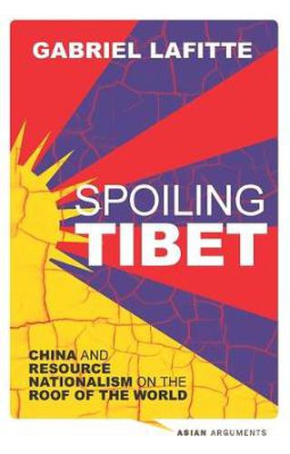 Cover image for Spoiling Tibet: China and Resource Nationalism on the Roof of the World