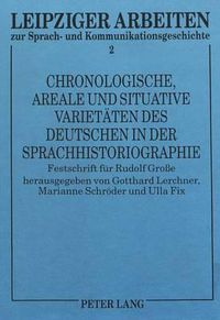 Cover image for Chronologische, Areale Und Situative Varietaeten Des Deutschen in Der Sprachhistoriographie: Festschrift Fuer Rudolf Grosse