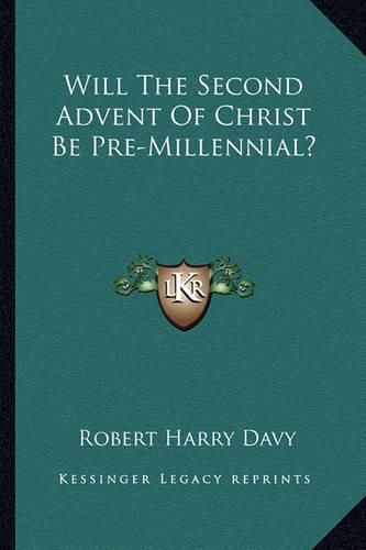 Will the Second Advent of Christ Be Pre-Millennial?