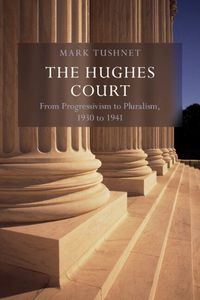 Cover image for The Hughes Court: Volume 11: From Progressivism to Pluralism, 1930 to 1941