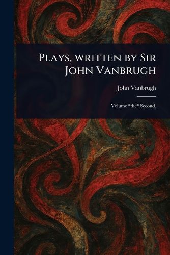 Cover image for Plays, Written by Sir John Vanbrugh