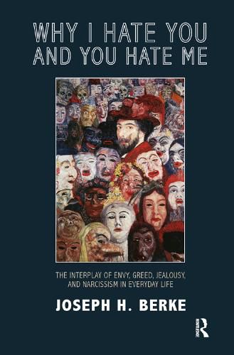 Why I Hate You and You Hate Me: The interplay of envy, greed, jealousy, and narcissism in everyday life