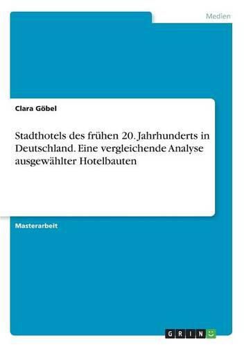 Cover image for Stadthotels des fruhen 20. Jahrhunderts in Deutschland. Eine vergleichende Analyse ausgewahlter Hotelbauten