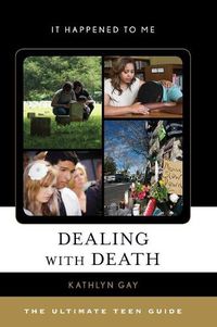 Cover image for Dealing with Death: The Ultimate Teen Guide