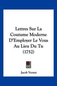 Cover image for Lettres Sur La Coutume Moderne D'Employer Le Vous Au Lieu Du Tu (1752)