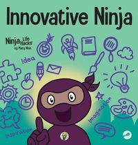 Cover image for Innovative Ninja: A STEAM Book for Kids About Ideas and Imagination