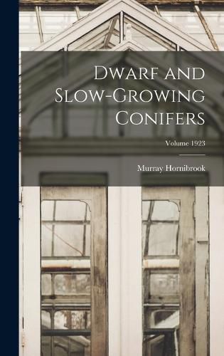 Cover image for Dwarf and Slow-growing Conifers; Volume 1923