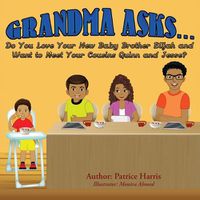 Cover image for Grandma Asks... Do You Love Your New Baby Brother Elijah and Want to Meet Your Cousins Quinn and Jesse?