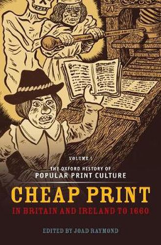 Cover image for The Oxford History of Popular Print Culture: Volume One: Cheap Print in Britain and Ireland to 1660