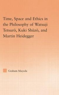Cover image for Time, Space, and Ethics in the Thought of Martin Heidegger, Watsuji Tetsuro, and Kuki Shuzo