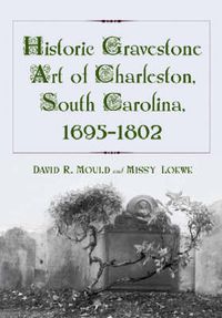 Cover image for Historic Gravestone Art of Charleston, South Carolina, 1695-1802