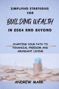 Cover image for Simplified Strategies for Building Wealth in 2024 and Beyond