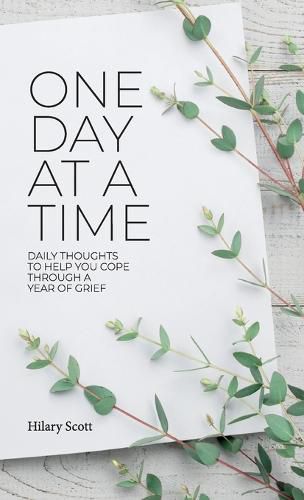 Cover image for One Day at a Time: Daily Thoughts To Help You Cope Through A Year Of Grief