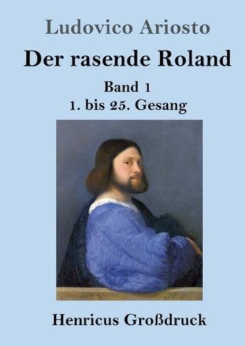 Der rasende Roland (Grossdruck): Band 1 / 1. bis 25. Gesang