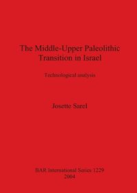 Cover image for The Middle-Upper Paleolithic Transition in Israel: Technological Analysis