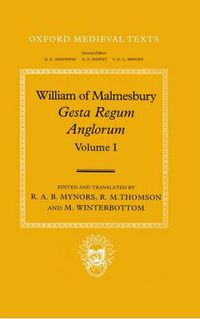 Cover image for William of Malmesbury: Gesta Regum Anglorum, The History of the English Kings: Volume I