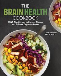 Cover image for The Brain Health Cookbook: Mind Diet Recipes to Prevent Disease and Enhance Cognitive Power