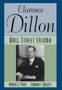 Cover image for Clarence Dillon: A Wall Street Enigma