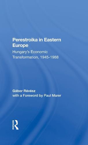 Cover image for Perestroika in Eastern Europe: Hungary's Economic Transformation, 1945-1988