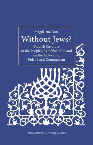 Cover image for Without Jews? - Yiddish Literature in the People's Republic of Poland on the Holocaust, Poland, and Communism