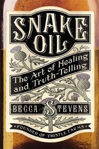 Cover image for Snake Oil: The Art of Healing and Truth-Telling