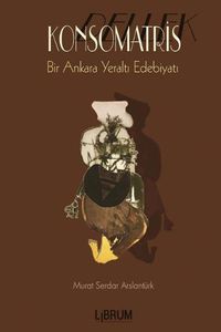 Cover image for Konsomatris: Bir Ankara Yeralt&#305; OEykusu