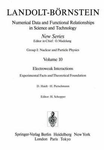 Cover image for Landolt-bornstein: Group 1: Elementary Particles, Nuclei and Atoms: Electroweak Interactions / Elektroschwache Wechselwirkungen: Experimental Facts and Theoretical Foundation / Experimentelle Ergebnisse Und Theoretische Grundlagen
