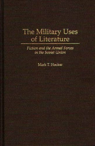 Cover image for The Military Uses of Literature: Fiction and the Armed Forces in the Soviet Union