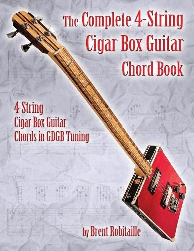 Cover image for The Complete 4-String Cigar Box Guitar Chord Book: 4-String Cigar Box Guitar Chords in GDGB Tuning