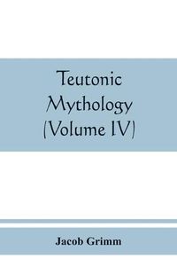 Cover image for Teutonic mythology (Volume IV)