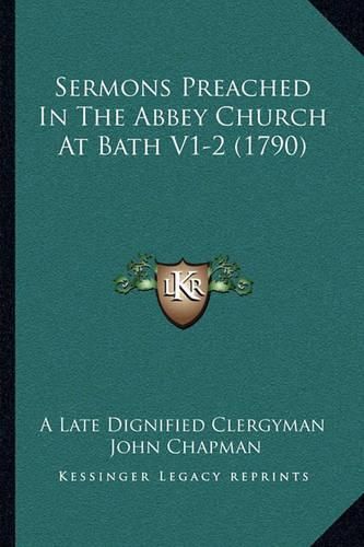 Sermons Preached in the Abbey Church at Bath V1-2 (1790) Sermons Preached in the Abbey Church at Bath V1-2 (1790)