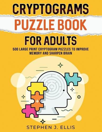 Cover image for Cryptograms Puzzle Book For Adults - 500 Large Print Cryptogram Puzzles To Improve Memory And Sharpen Brain