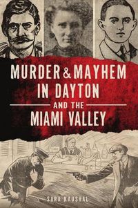 Cover image for Murder & Mayhem in Dayton and the Miami Valley