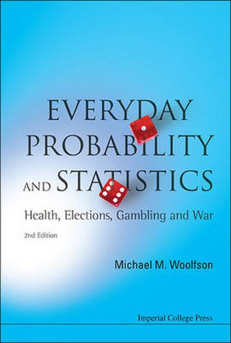 Cover image for Everyday Probability And Statistics: Health, Elections, Gambling And War (2nd Edition)