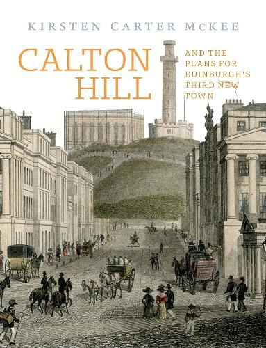 Cover image for Calton Hill: And the plans for Edinburgh's Third New Town