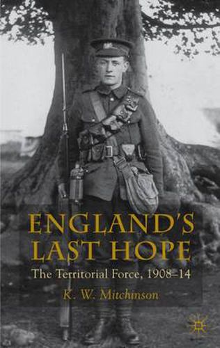 Cover image for England's Last Hope: The Territorial Force, 1908-14