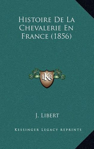 Cover image for Histoire de La Chevalerie En France (1856)