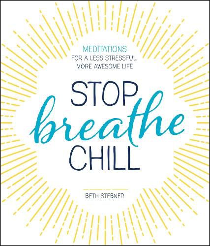 Cover image for Stop. Breathe. Chill.: Meditations for a Less Stressful, More Awesome Life