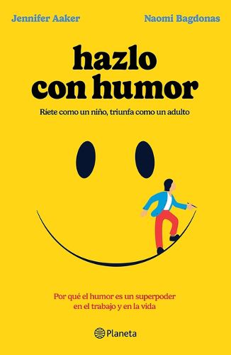 Cover image for Hazlo Con Humor: Por Que El Humor Es Un Superpoder En El Trabajo Y En La Vida / Humor, Seriously