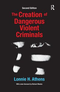 Cover image for The Creation of Dangerous Violent Criminals