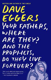 Cover image for Your Fathers, Where Are They? And the Prophets, Do They Live Forever?