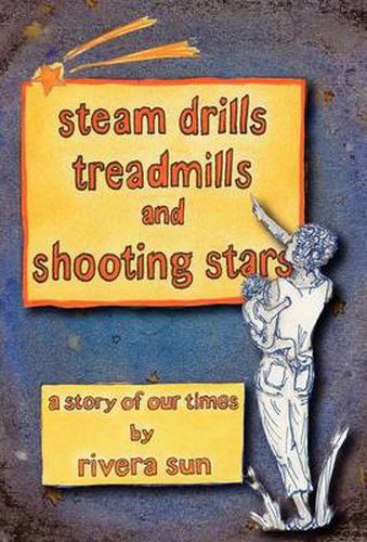 Cover image for Steam Drills, Treadmills, and Shooting Stars -a Story for Our Times-