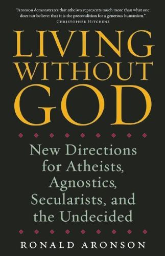 Cover image for Living Without God: New Directions for Atheists, Agnostics, Secularists, and the Undecided