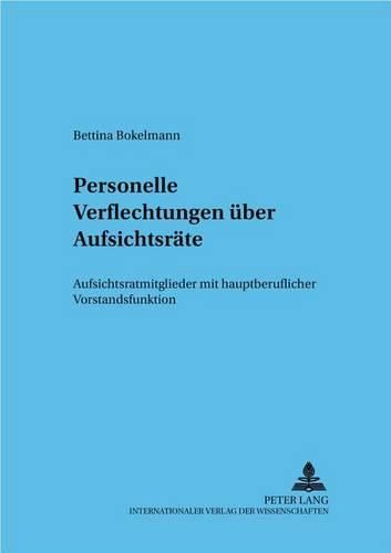 Cover image for Personelle Verflechtungen Ueber Aufsichtsraete: Aufsichtsratsmitglieder Mit Hauptberuflicher Vorstandsfunktion