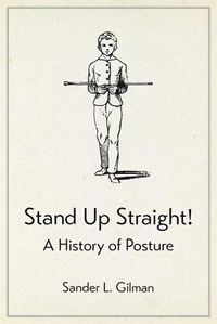 Cover image for Stand Up Straight!: A History of Posture