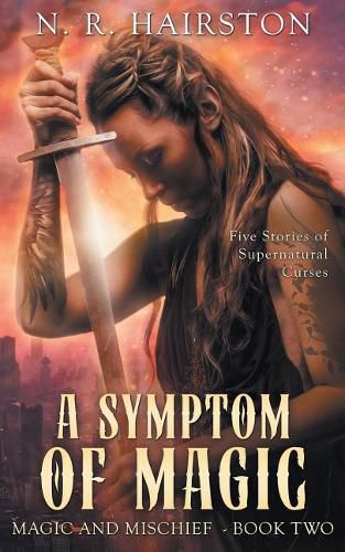 Cover image for A Symptom of Magic: Five Stories of Supernatural Curses